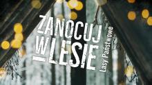 Program „Zanocuj w lesie” w Nadleśnictwie Ełk